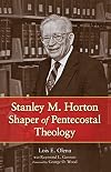 Stanley M. Horton: Shaper of Pentecostal Theology