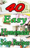 40 Easy Homemade Soap Recipes English Edition