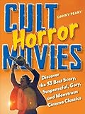 Cult Horror Movies Discover The 33 Best Scary Suspenseful Gory And Monstrous Cinema Classics Cult Movies English Edition