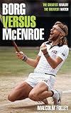 Borg Versus Mcenroe The Greatest Rivalry The Greatest Match English Edition