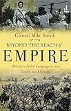 Beyond The Reach Of Empire Wolseleys Failed Campaign To Save Gordon And Khartoum English Edition
