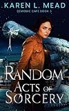 Random Acts of Sorcery: Demonic Café Book Three