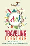 Traveling Together The Allinclusive Guide To Traveling And Vacationing With Children English Edition
