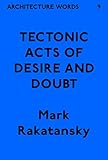 Architecture Words 9 Tectonic Acts Of Desire And Doubt English Edition
