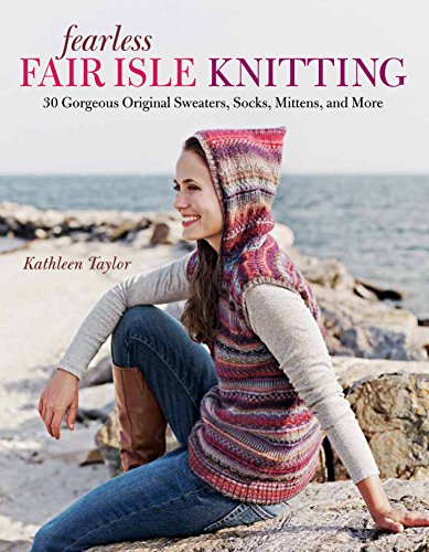 Fearless Fair Isle Knitting: 30 Gorgeous Original Sweaters, Socks, Mittens, and More book cover