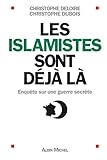 Les Islamistes Sont D%C3%A9j%C3%A0 L%C3%A0 : Enqu%C3%AAte Sur Une Guerre Secr%C3%A8te