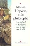 L'ap%C3%B4tre Et Le Philosophe : Saint Paul Et S%C3%A9n%C3%A8que Une Amiti%C3%A9 Spirituelle