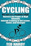Cycling Hiit Bicycle Training Guide Harness The Power Of High Intensity Interval Training To Get Leaner Faster And Stonger Cycling The Hiit Guide Cardio Speed And Power English Edition