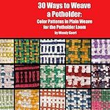 30 Ways To Weave A Potholder Weaving On The Potholder Loom Book 1 English Edition