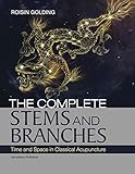 The Complete Stems And Branches Time And Space In Classical Acupuncture English Edition