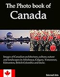 The Photo Book Of Canada Images Of Canadian Architecture Culture Nature Landscapes In Athabasca Calgary Vancouver Edmonton British Colombia And More Photo Books