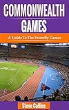Commonwealth Games A Guide To The Friendly Games English Edition