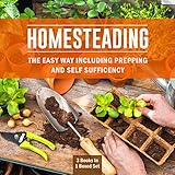 Homesteading The Easy Way Including Prepping And Self Sufficency 3 Books In 1 Boxed Set English Edition