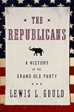 The Republicans A History Of The Grand Old Party English Edition