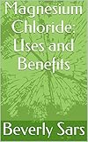 Magnesium Chloride Uses And Benefits English Edition