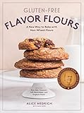Glutenfree Flavor Flours A New Way To Bake With Nonwheat Flours Including Rice Nut Coconut Teff Buckwheat And Sorghum Flours English Edition