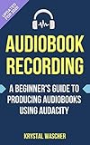 Audiobook Recording A Beginners Guide To Producing Audiobooks Using Audacity