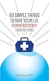 50 Simple Things To Save Your Life During Residency And Beyond English Edition