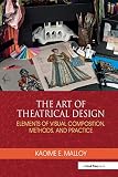 The Art Of Theatrical Design Elements Of Visual Composition Methods And Practice