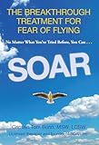 Soar The Breakthrough Treatment For Fear Of Flying English Edition