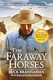 Faraway Horses The Adventures And Wisdom Of One Of Americas Most Renowned Horsemen English Edition