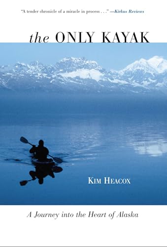 The Only Kayak: A Journey into the Heart of Alaska book cover