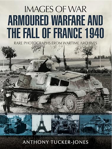 Armoured Warfare and the Fall of France 1940 (By: Anthony Tucker-Jones) cover