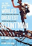 The True Adventures Of The Worlds Greatest Stuntman My Life As Indiana Jones James Bond Superman And Other Movie Heroes English Edition