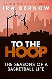 To The Hoop The Seasons Of A Basketball Life English Edition
