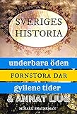 Sveriges Historia Underbara Den Fornstora Dar Gyllene Tider Och Annat Ljug Swedish Edition