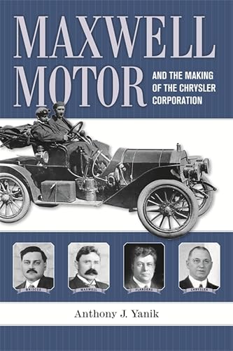 Maxwell Motor and the Making of the Chrysler Corporation (By: Anthony J. Yanik) cover