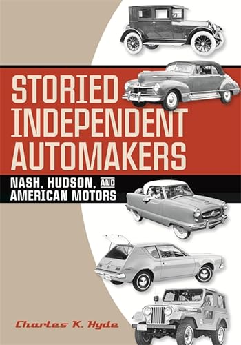 Storied Independent Automakers: Nash, Hudson, and American Motors (By: Charles K. Hyde) cover