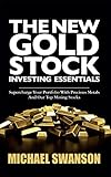 The New Gold Stock Investing Essentials Supercharge Your Portfolio With Precious Metals And Our Top Mining Stocks English Edition