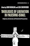 Theologies Of Liberation In Palestineisrael Indigenous Contextual And Postcolonial Perspectives Postmodern Ethics Book 4 English Edition