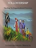 Followership The Key To Organizational Success English Edition