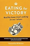 Eating For Victory Healthy Home Front Cooking On War Rations English Edition
