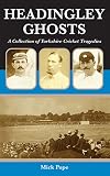 Headingley Ghosts A Collection Of Yorkshire Cricket Tragedies English Edition