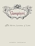 Vampires The Myths Legends And Lore English Edition