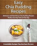 Easy Chia Pudding Recipes Delicious And Nutritious Chia Pudding Recipes Perfect For Any Time Of The Day The Easy Recipe English Edition