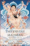 The Divine Madman The Sublime Life And Songs Of Drukpa Kunley English Edition