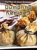 Dumplings The Top 50 Most Delicious Dumpling Recipes Recipe Top 50s Book 35 English Edition