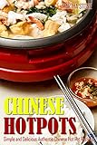 Chinese Hotpots Simple And Delicious Authentic Chinese Hot Pot Recipes Chinese Food Cooking English Edition