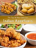 Indian Appetizers The Top 50 Most Delicious Indian Appetizer Recipes Recipe Top 50s Book 36 English Edition
