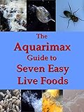 The Aquarimax Guide To Seven Easy Live Foods English Edition