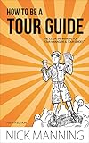 How To Be A Tour Guide The Essential Training Manual For Tour Managers And Tour Guides English Edition