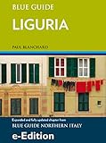 Liguria With Genoa San Remo Ventimiglia Savona Rapallo Portofino The Cinque Terre La Spezia And Lerici Updated Chapter From Blue Guide Northern Italy English Edition