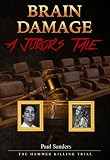 Brain Damage A Jurors Tale The Hammer Killing Trial A Jurors Perspective Book 1