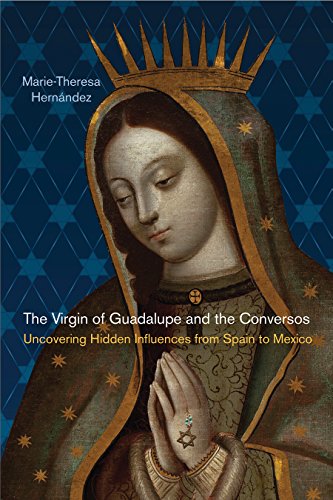 The Virgin of Guadalupe and the Conversos: Uncovering Hidden Influences from Spain to Mexico book cover