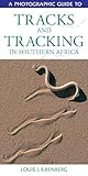 Photographic Guide To Tracks Tracking In Southern Africa English Edition