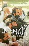 An Intimate War An Oral History Of The Helmand Conflict 19782012 English Edition